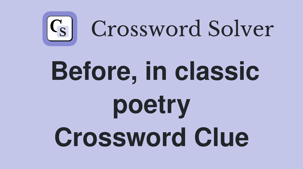 Before, in classic poetry Crossword Clue