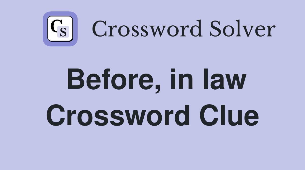 Before, in law Crossword Clue