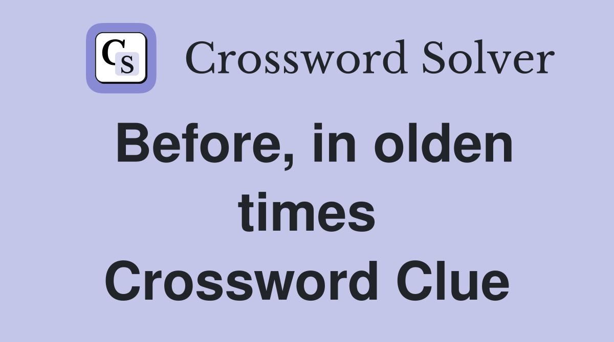 Before, in olden times Crossword Clue