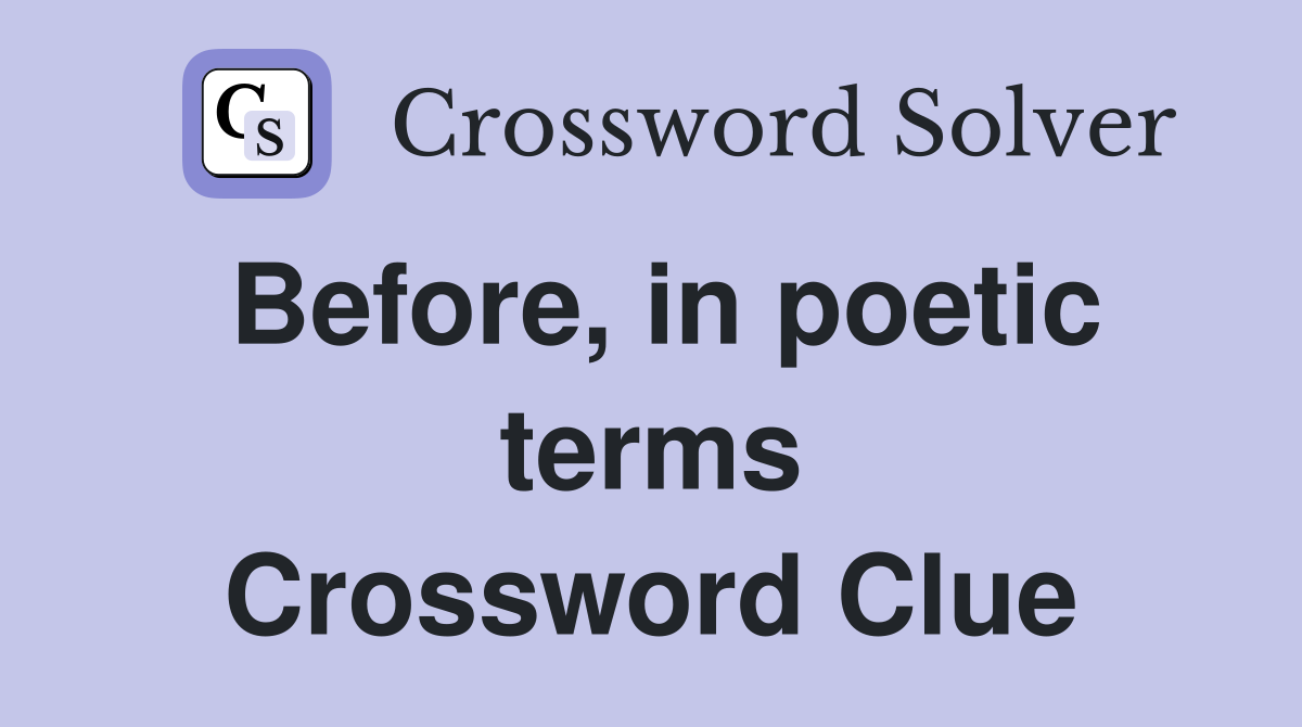 Before, in poetic terms Crossword Clue