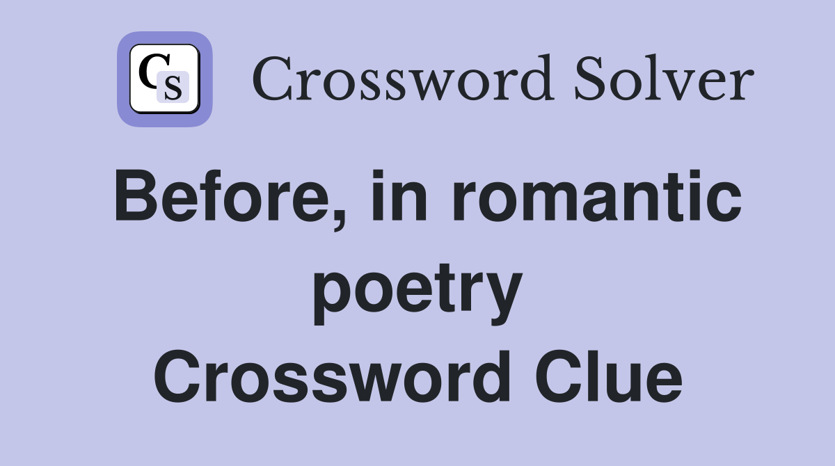 Before, in romantic poetry Crossword Clue