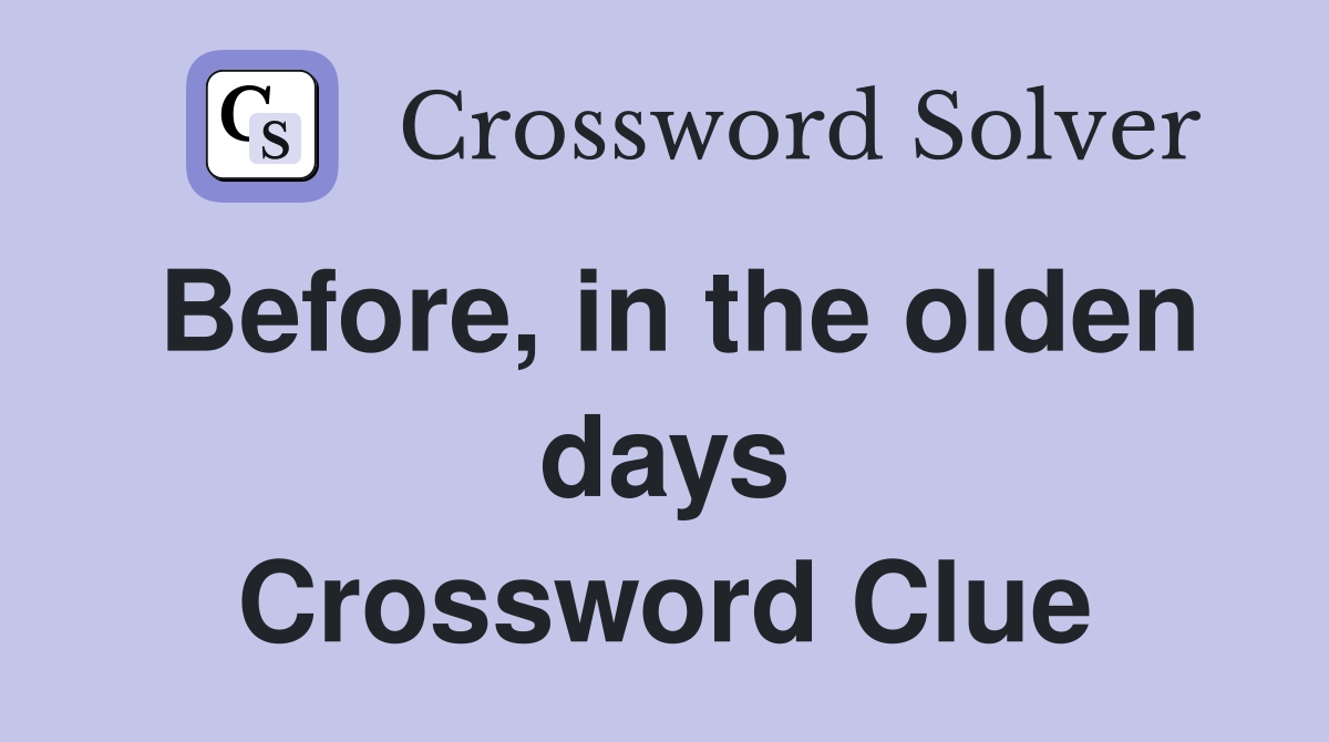 Before, in the olden days Crossword Clue