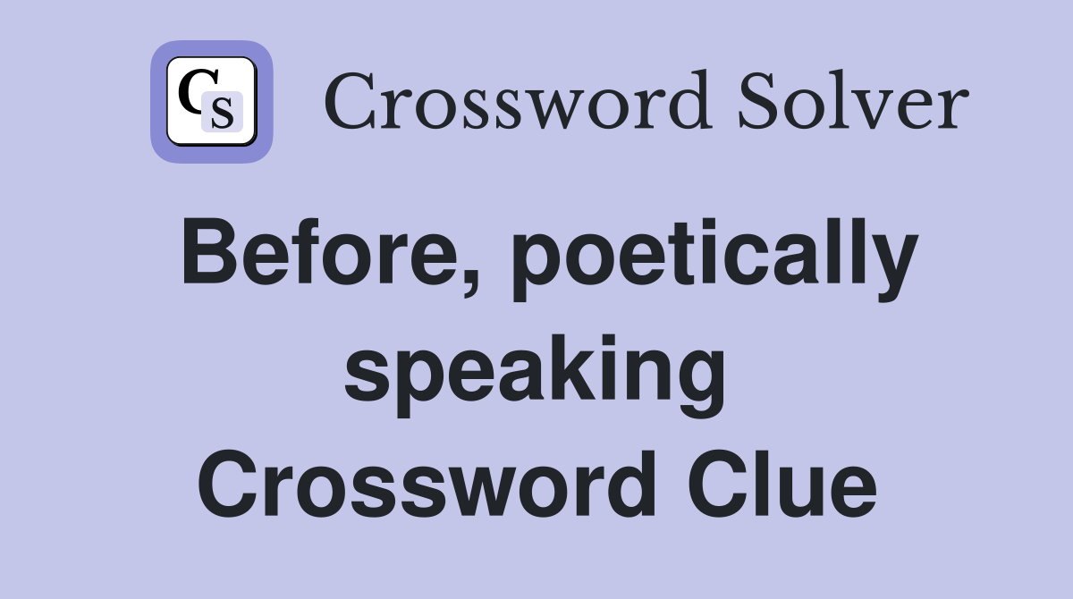 Before, poetically speaking Crossword Clue