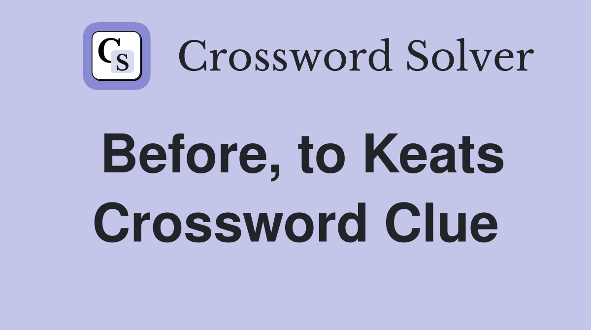 Before, to Keats Crossword Clue
