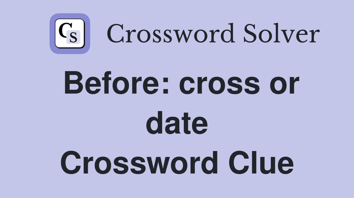 Before: cross or date Crossword Clue