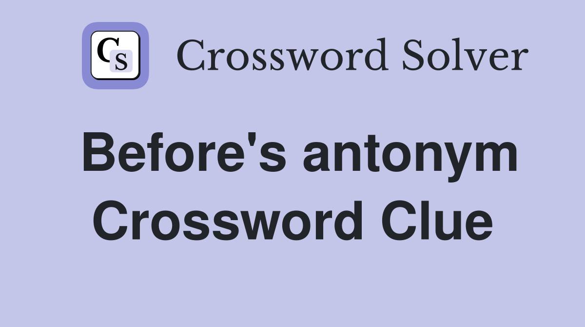 Before's antonym Crossword Clue