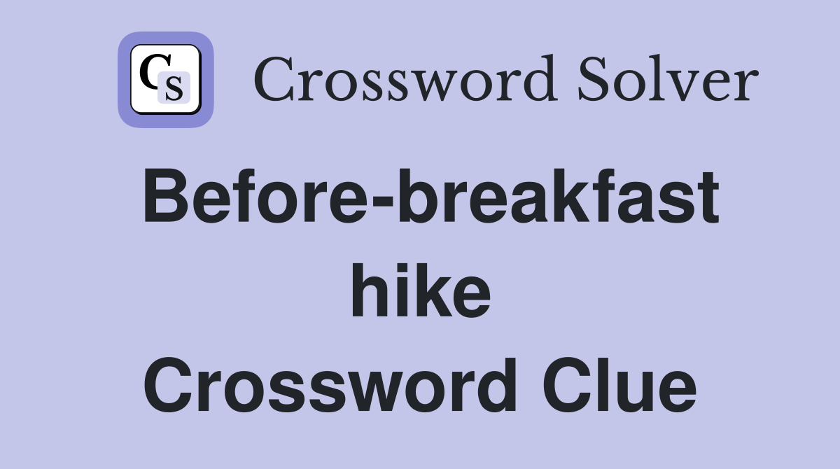 Before-breakfast hike Crossword Clue