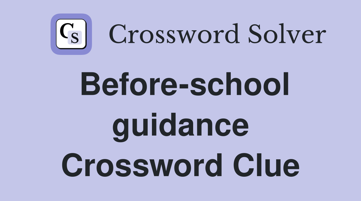 Before-school guidance Crossword Clue