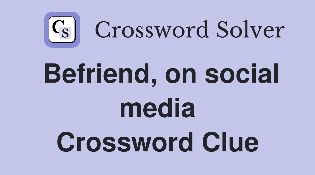 Befriend, on social media Crossword Clue