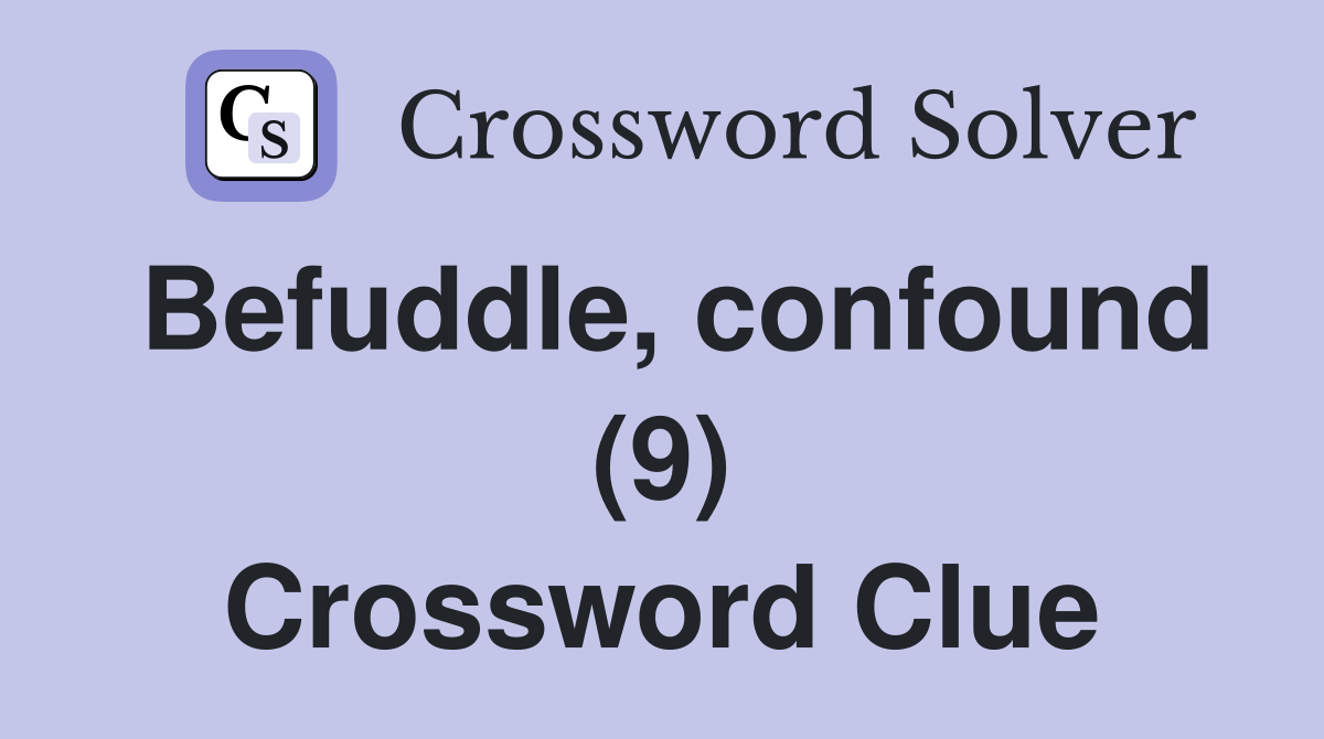 Befuddle, confound (9) Crossword Clue