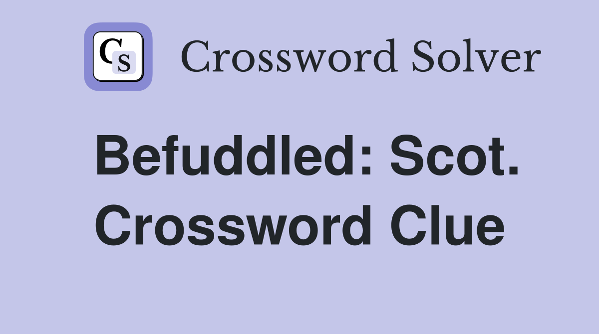 Befuddled: Scot. Crossword Clue