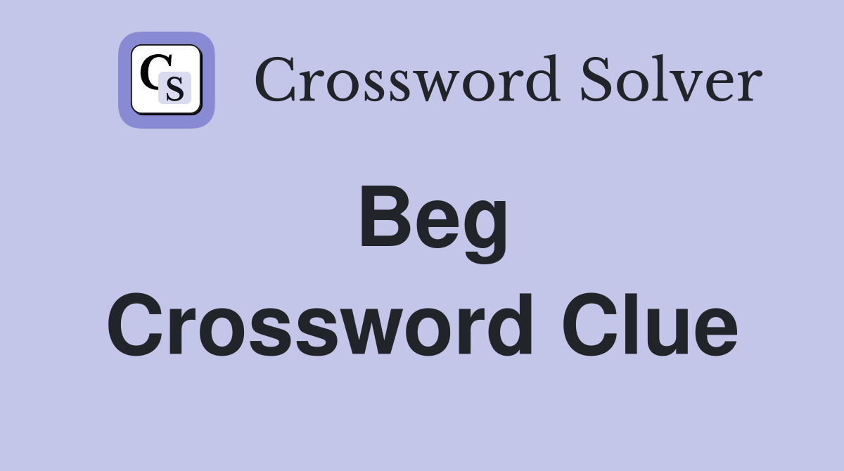 Beg Crossword Clue Answers Crossword Solver