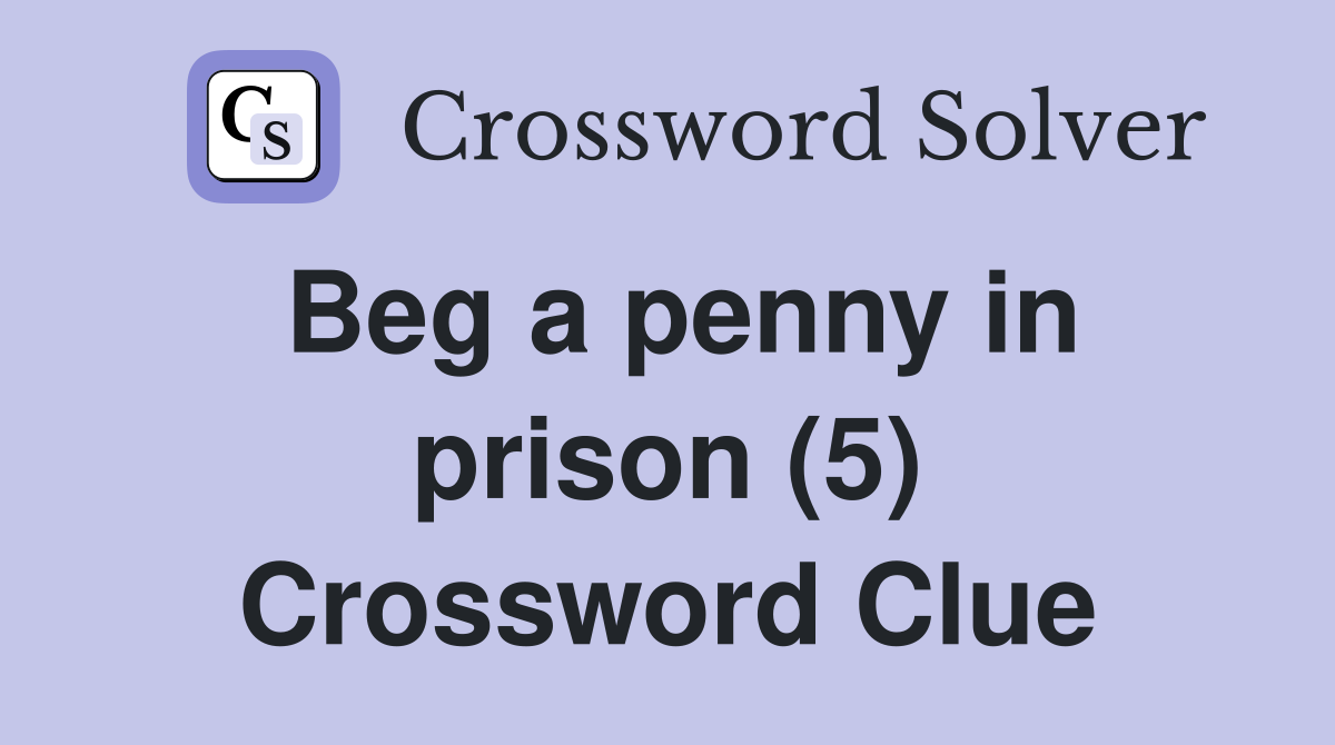 Beg a penny in prison (5) Crossword Clue