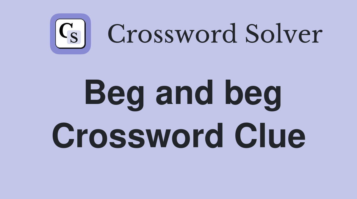 Beg and beg Crossword Clue