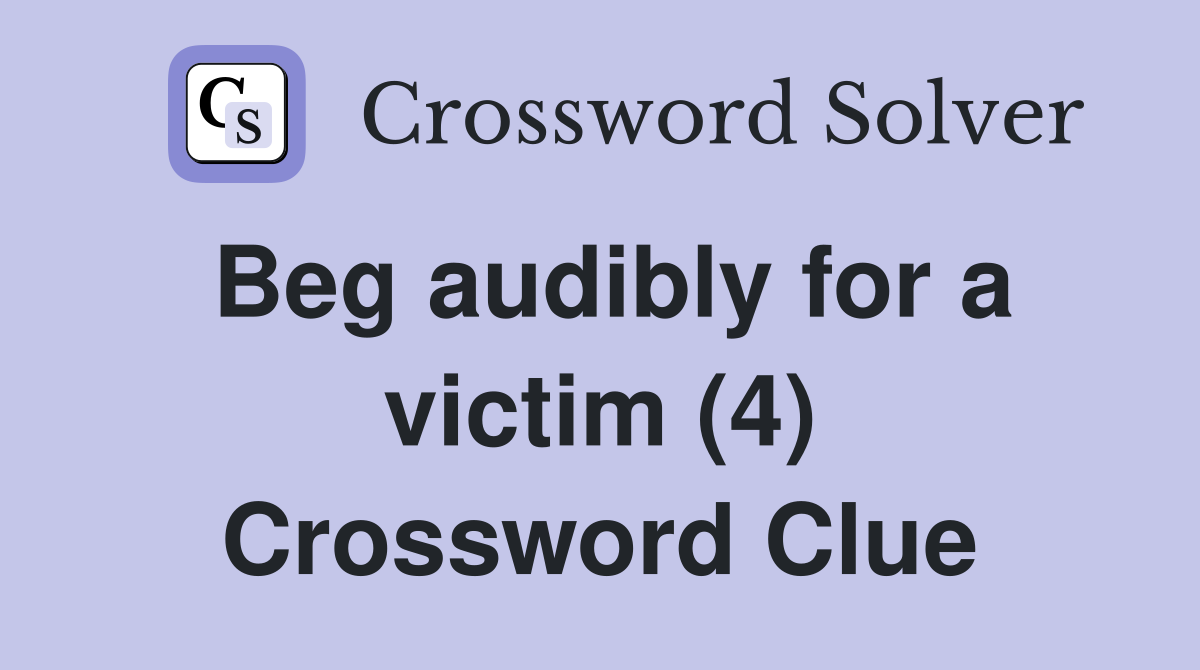 Beg audibly for a victim (4) Crossword Clue