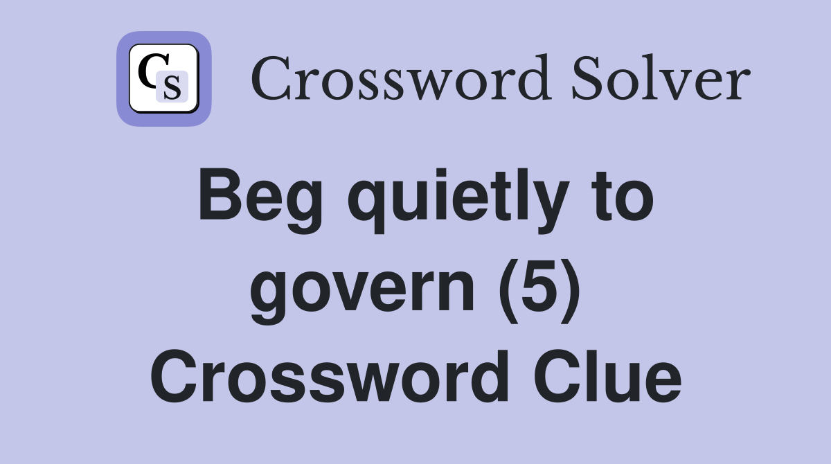Beg quietly to govern (5) Crossword Clue