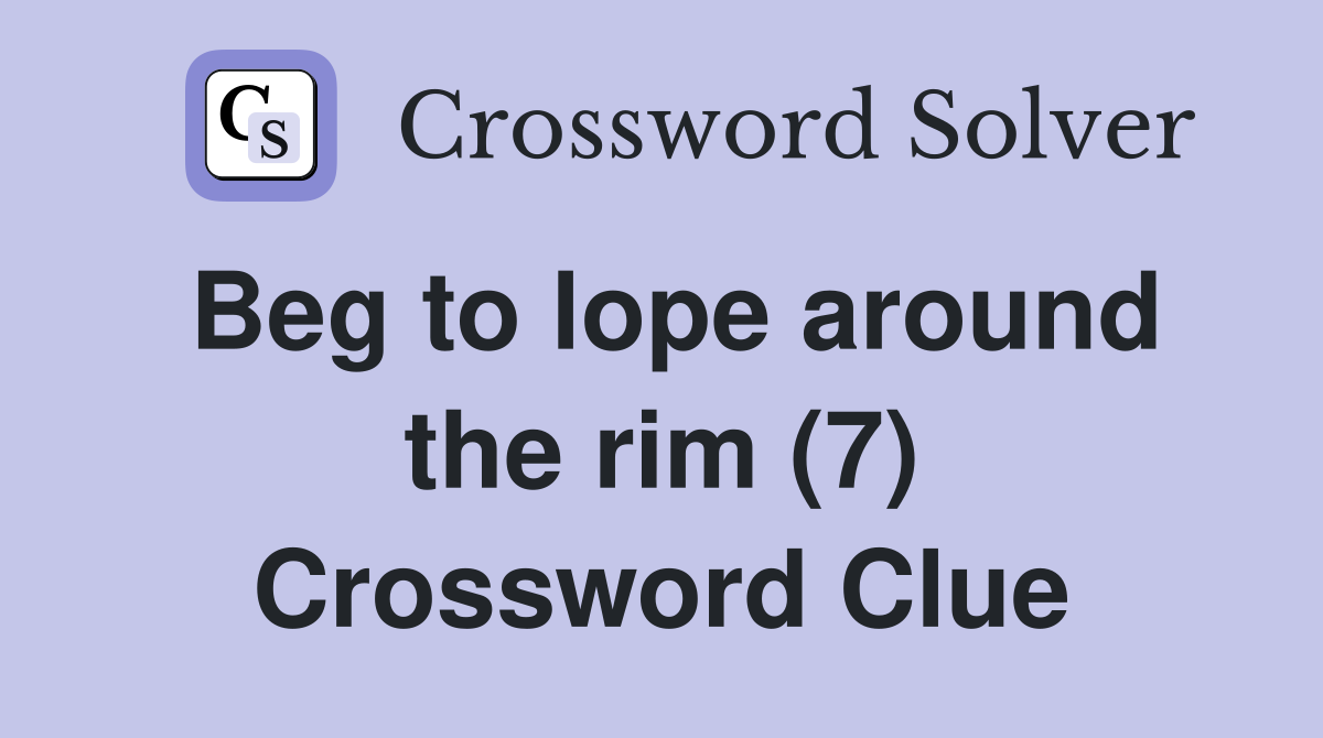 Beg to lope around the rim (7) Crossword Clue