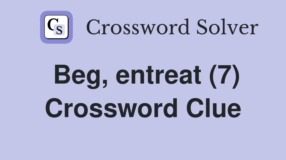 Beg, entreat (7) Crossword Clue