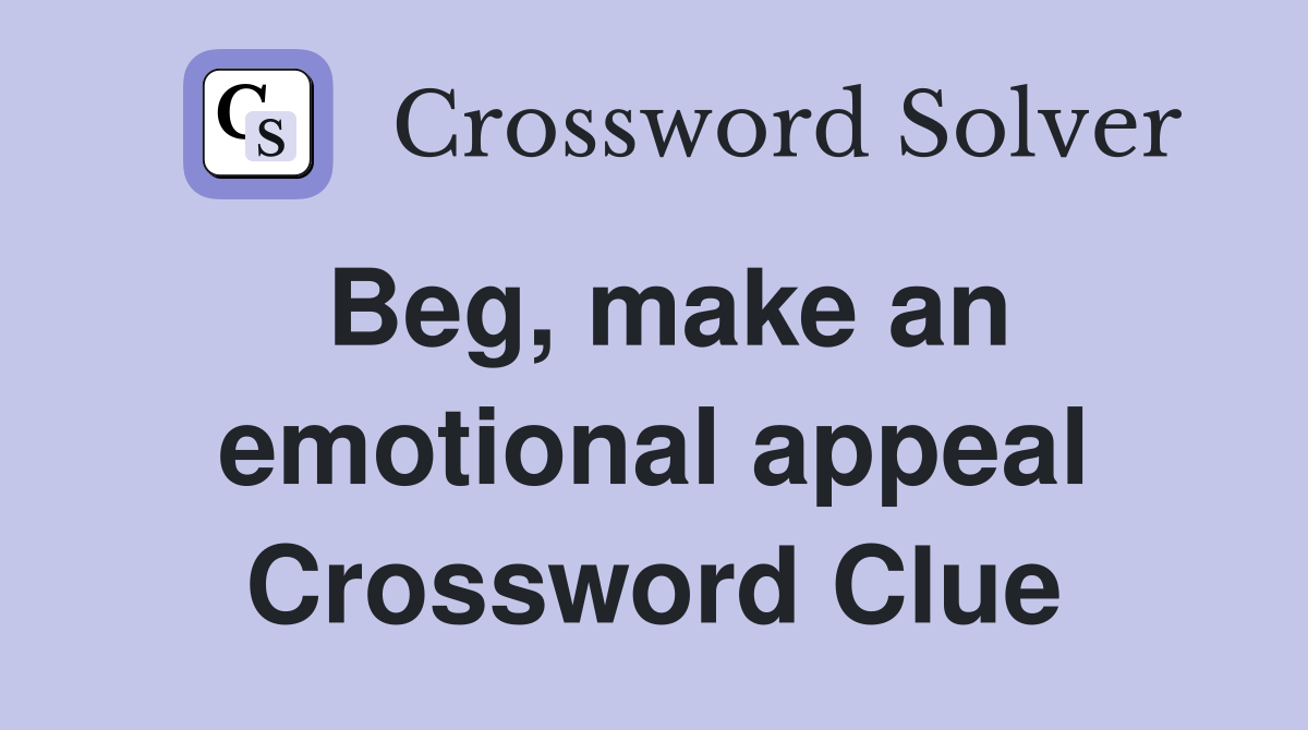 Beg, make an emotional appeal Crossword Clue