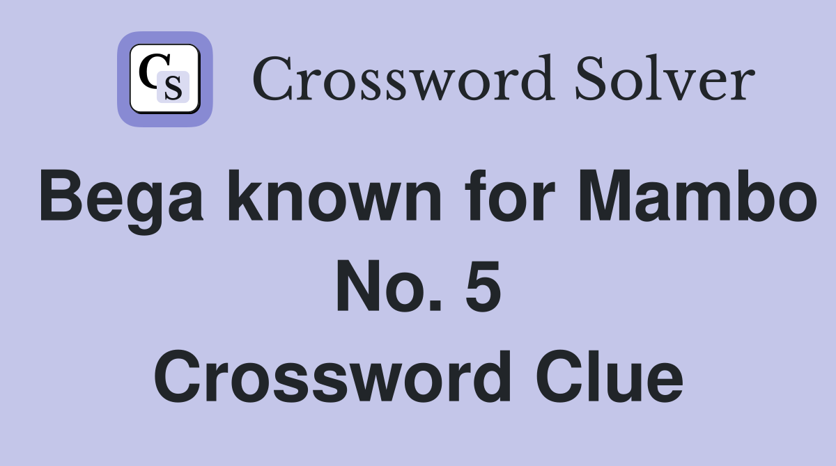 Bega known for Mambo No. 5 Crossword Clue