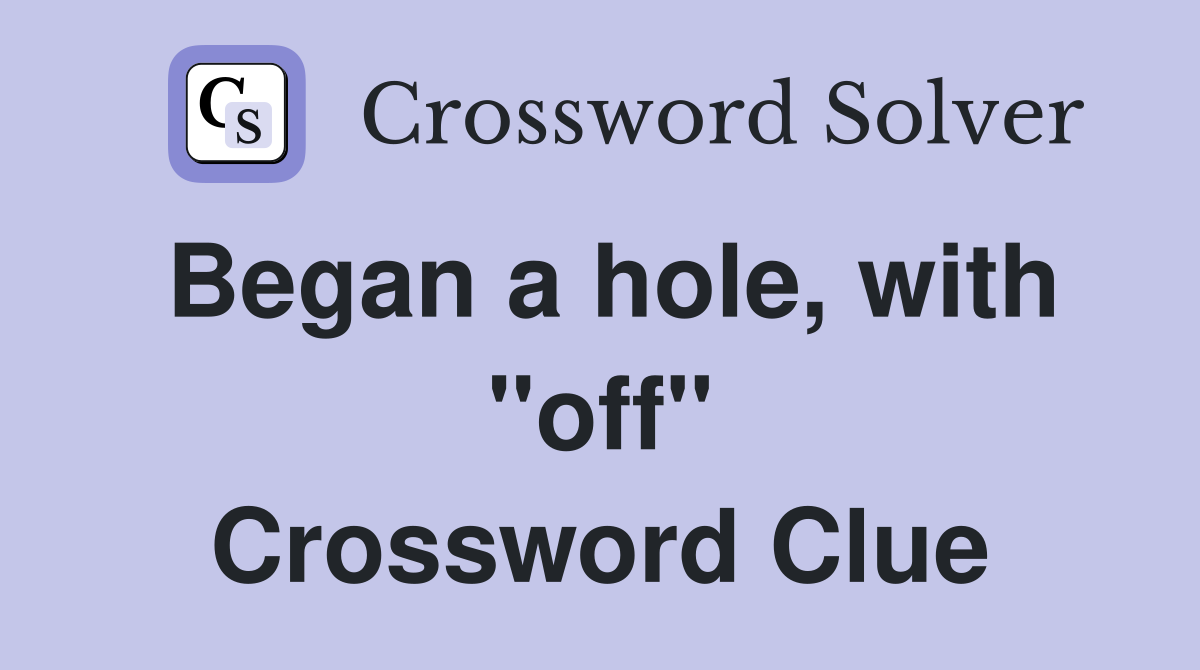 Began a hole, with "off" Crossword Clue