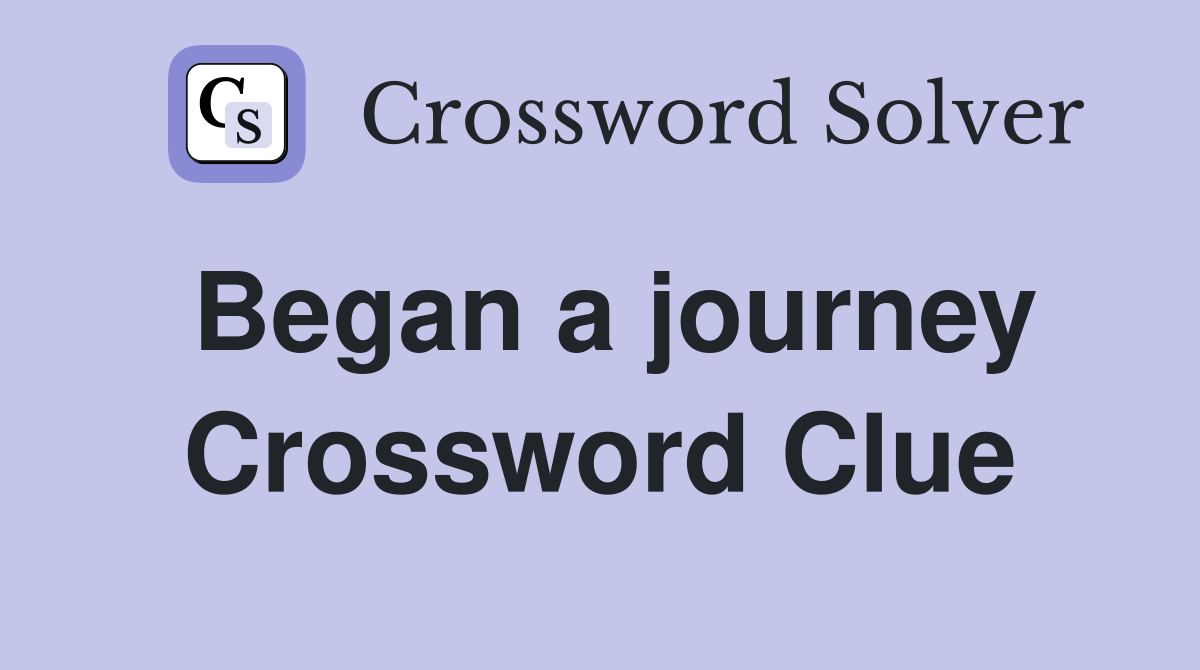 Began a journey Crossword Clue