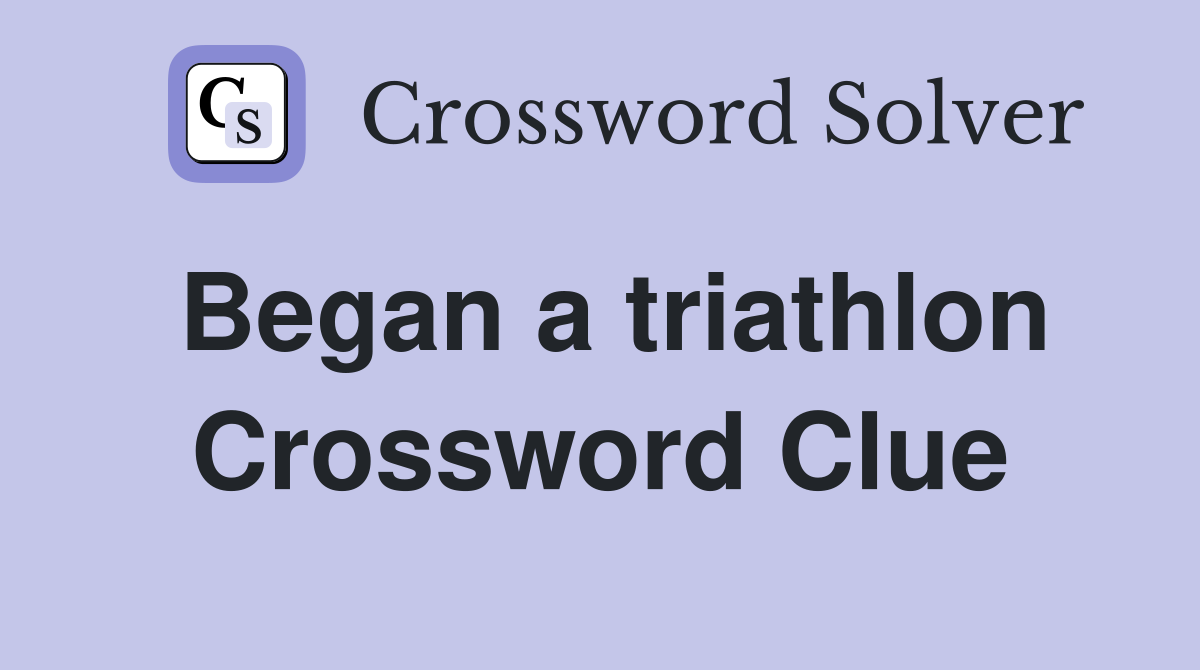 Began a triathlon Crossword Clue