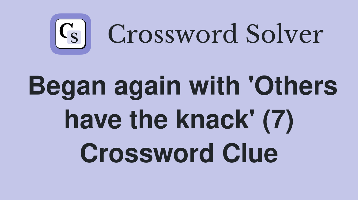 Began again with 'Others have the knack' (7) Crossword Clue