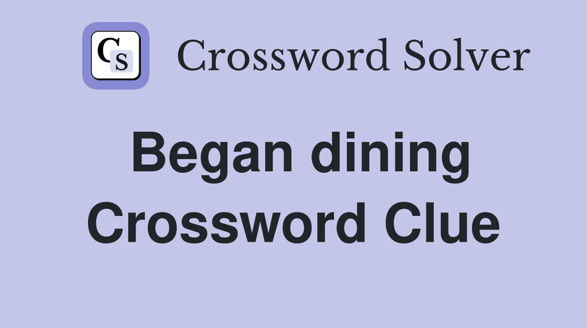 Began dining Crossword Clue