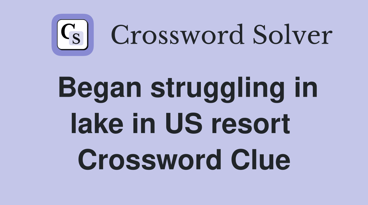Began struggling in lake in US resort  Crossword Clue