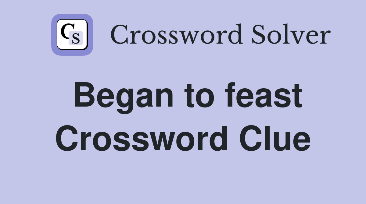 Began to feast Crossword Clue