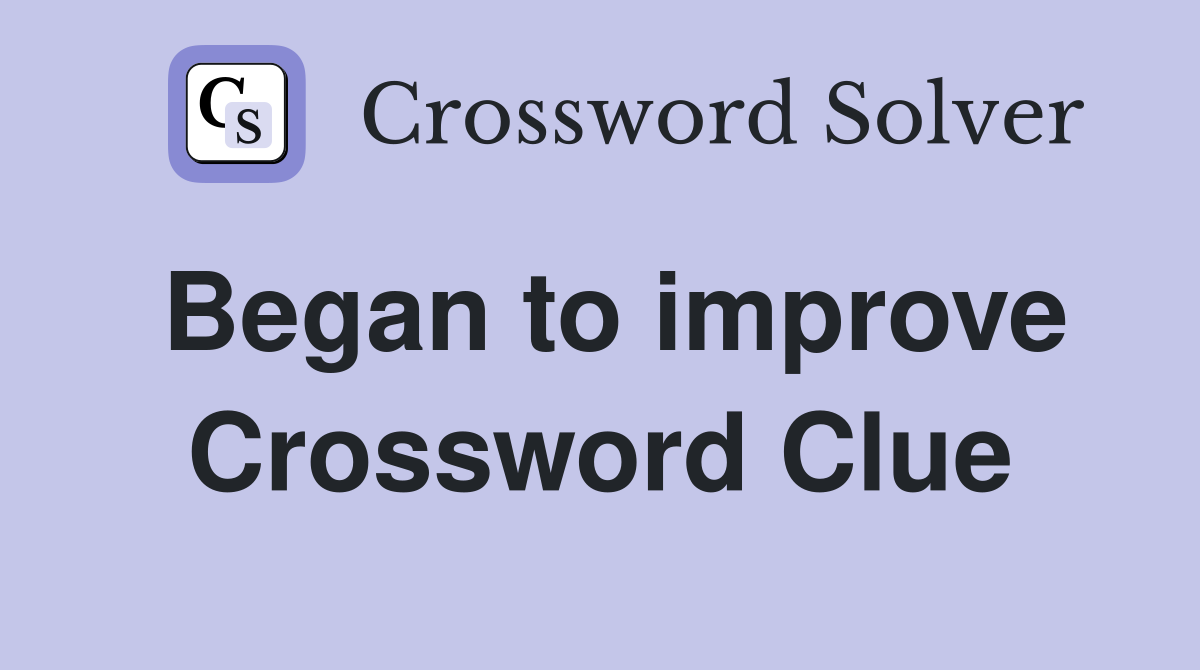 Began to improve Crossword Clue