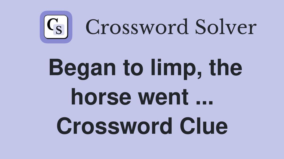 Began to limp, the horse went ... Crossword Clue