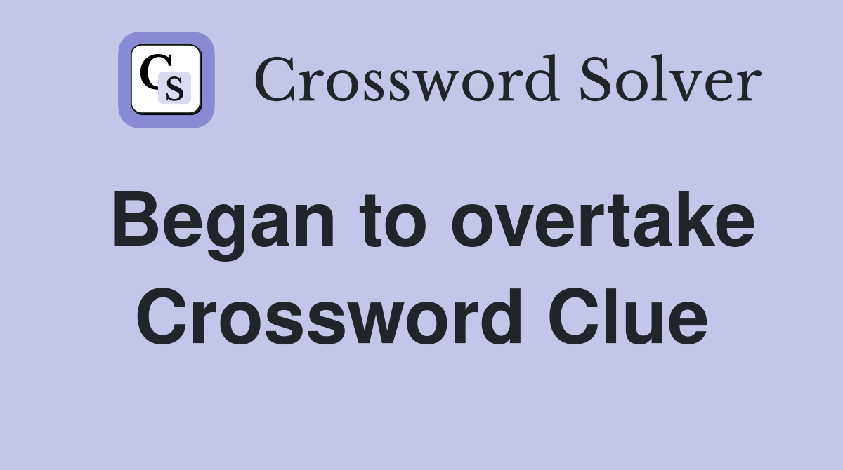 Began to overtake Crossword Clue