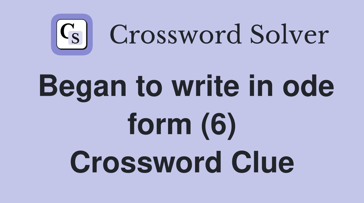 Began to write in ode form (6) Crossword Clue