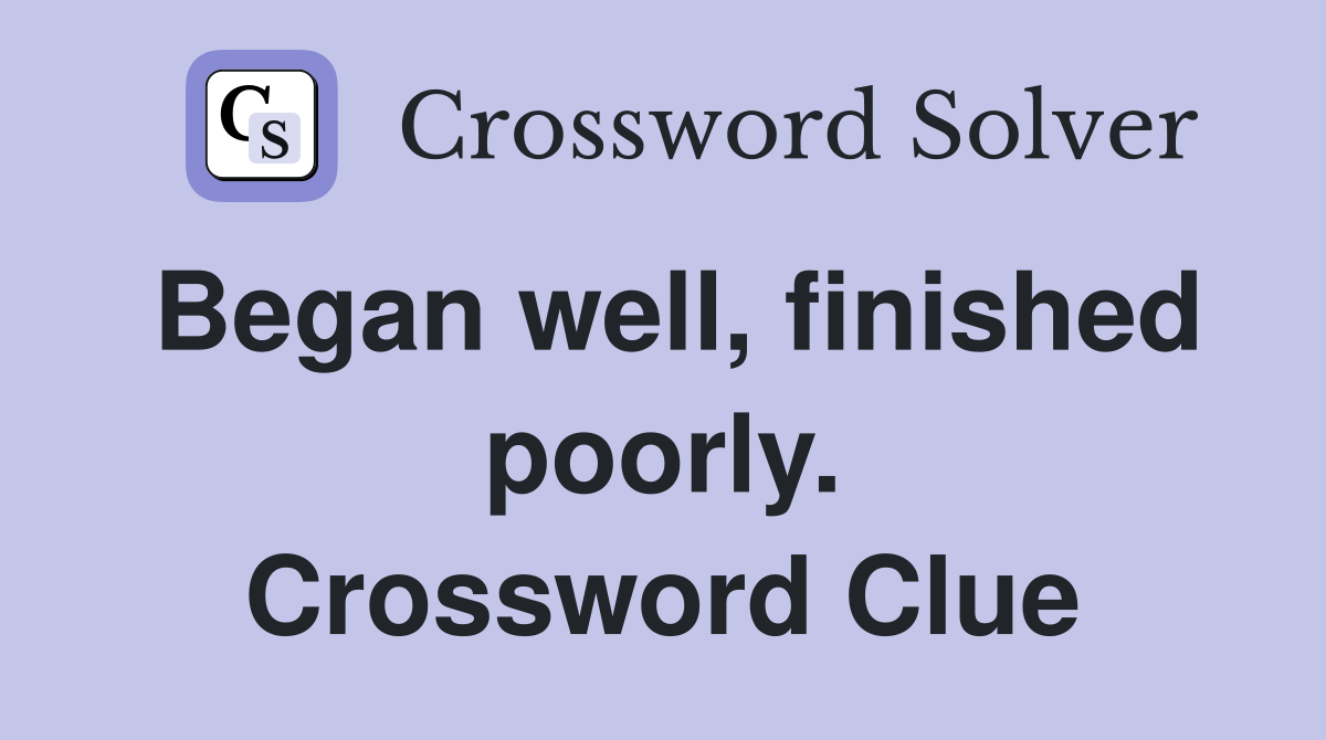 Began well, finished poorly. Crossword Clue