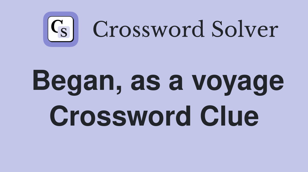 Began, as a voyage Crossword Clue