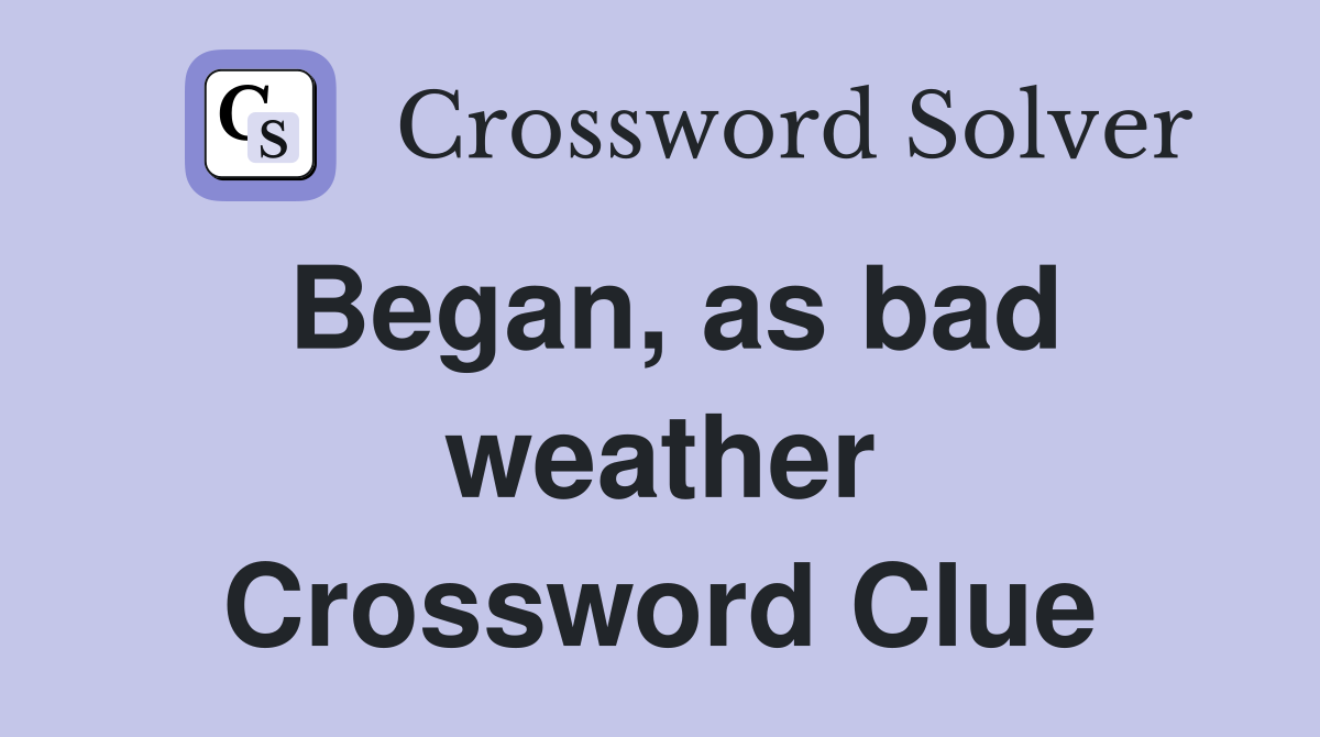 Began, as bad weather Crossword Clue