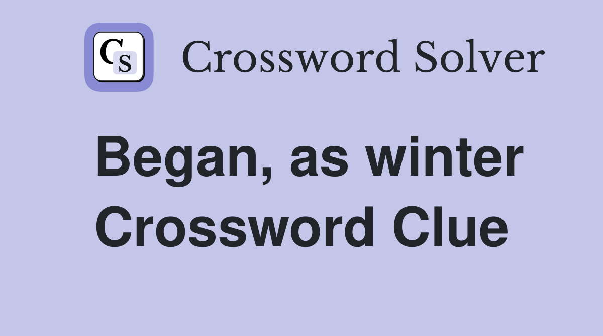 Began, as winter Crossword Clue