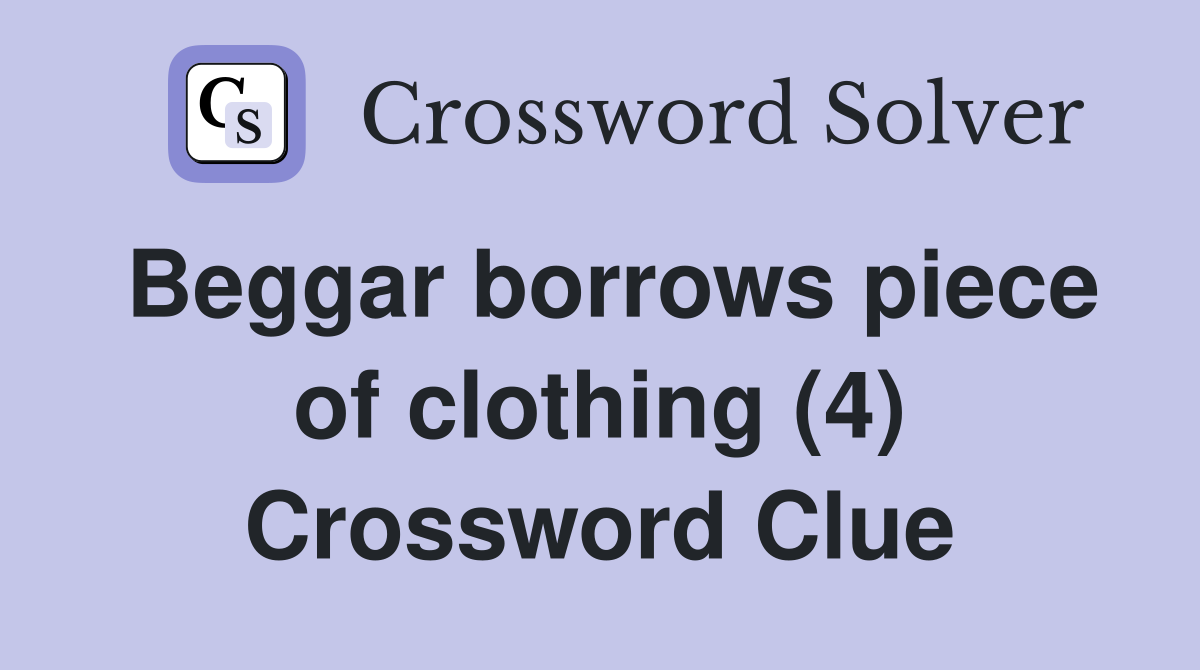 Beggar borrows piece of clothing (4) Crossword Clue