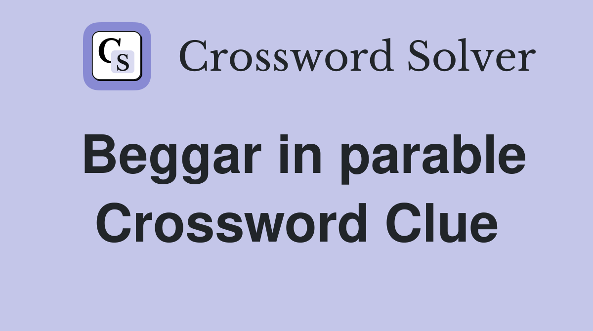 Beggar in parable Crossword Clue