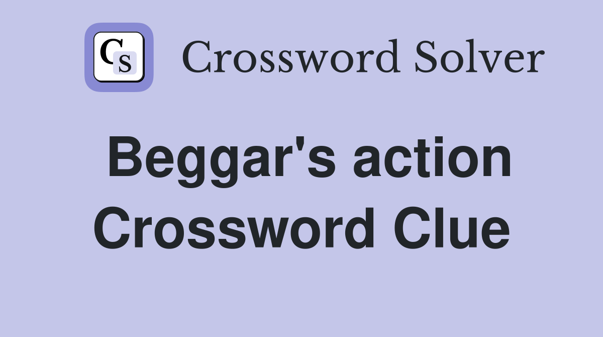 Beggar's action Crossword Clue