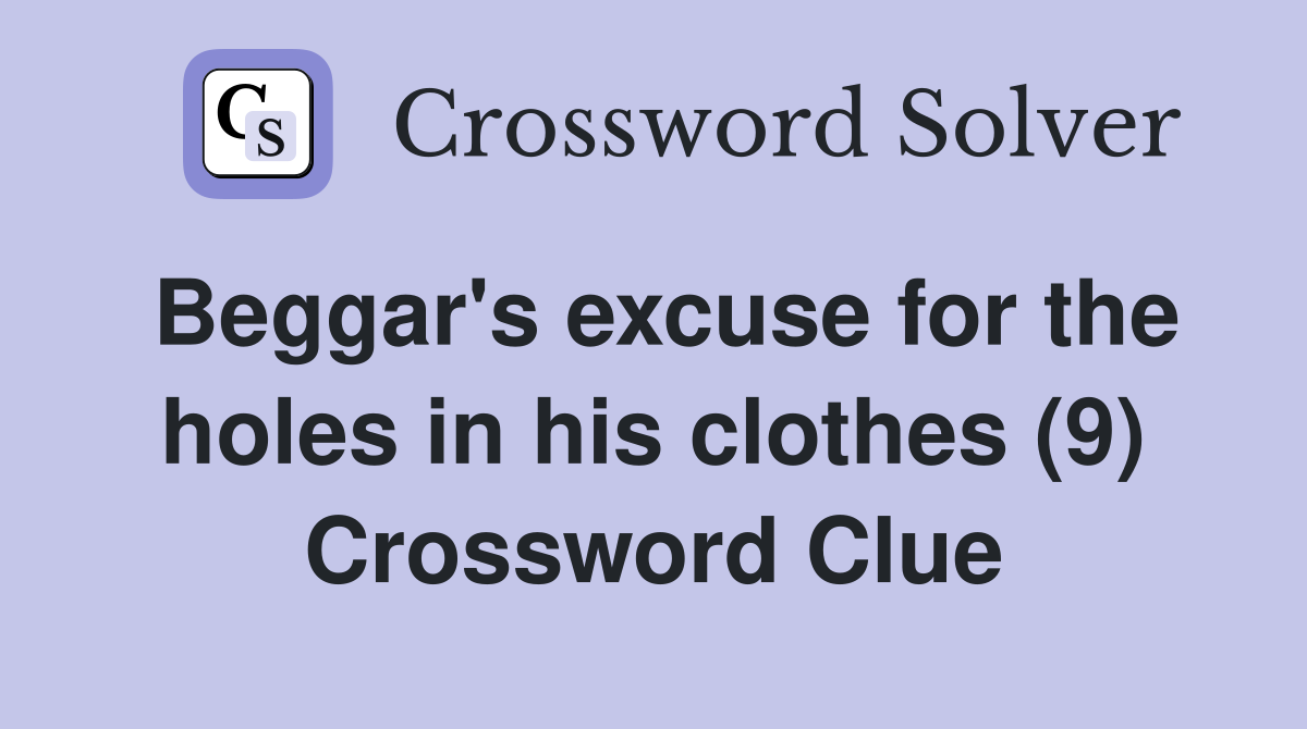 Beggar's excuse for the holes in his clothes (9) Crossword Clue