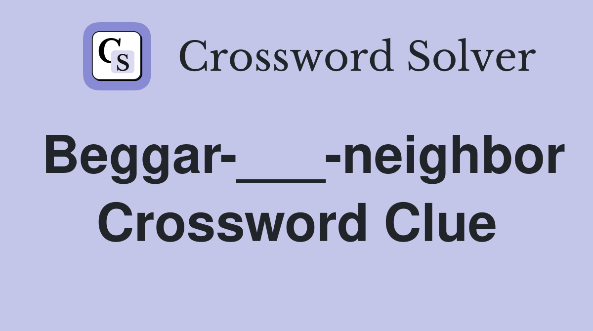 Beggar-___-neighbor Crossword Clue