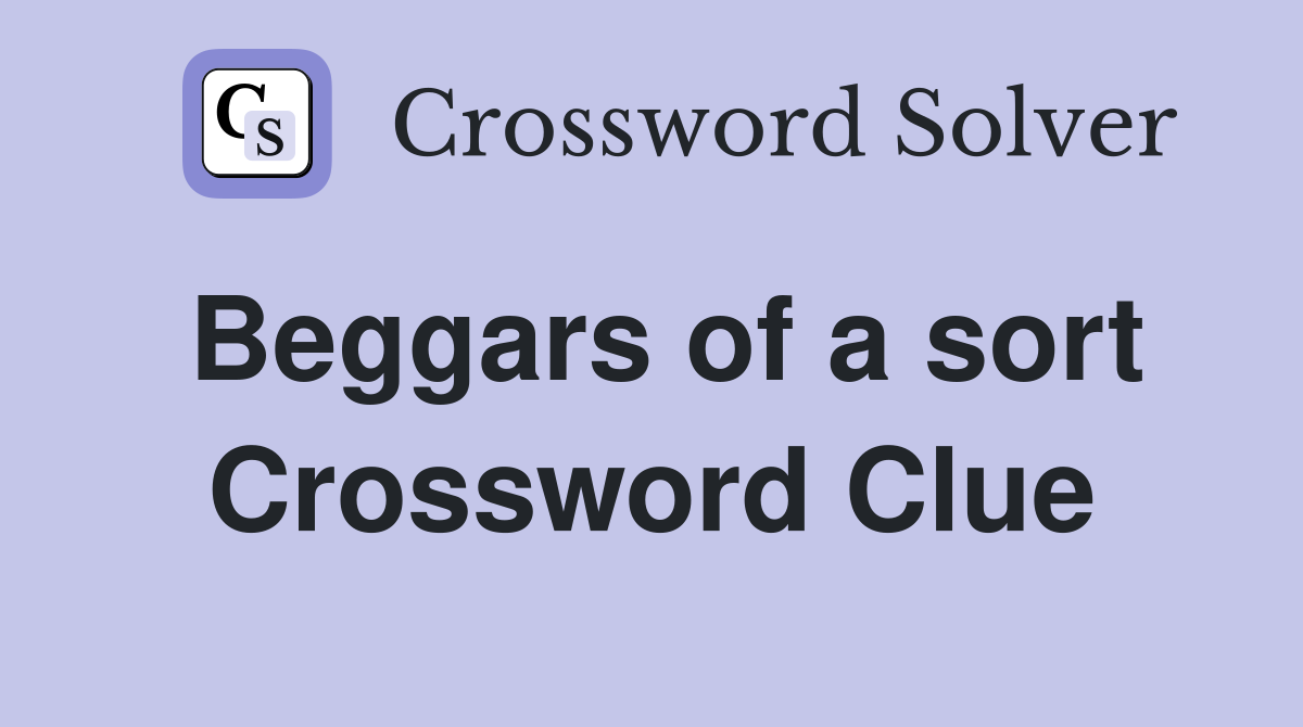 Beggars of a sort Crossword Clue