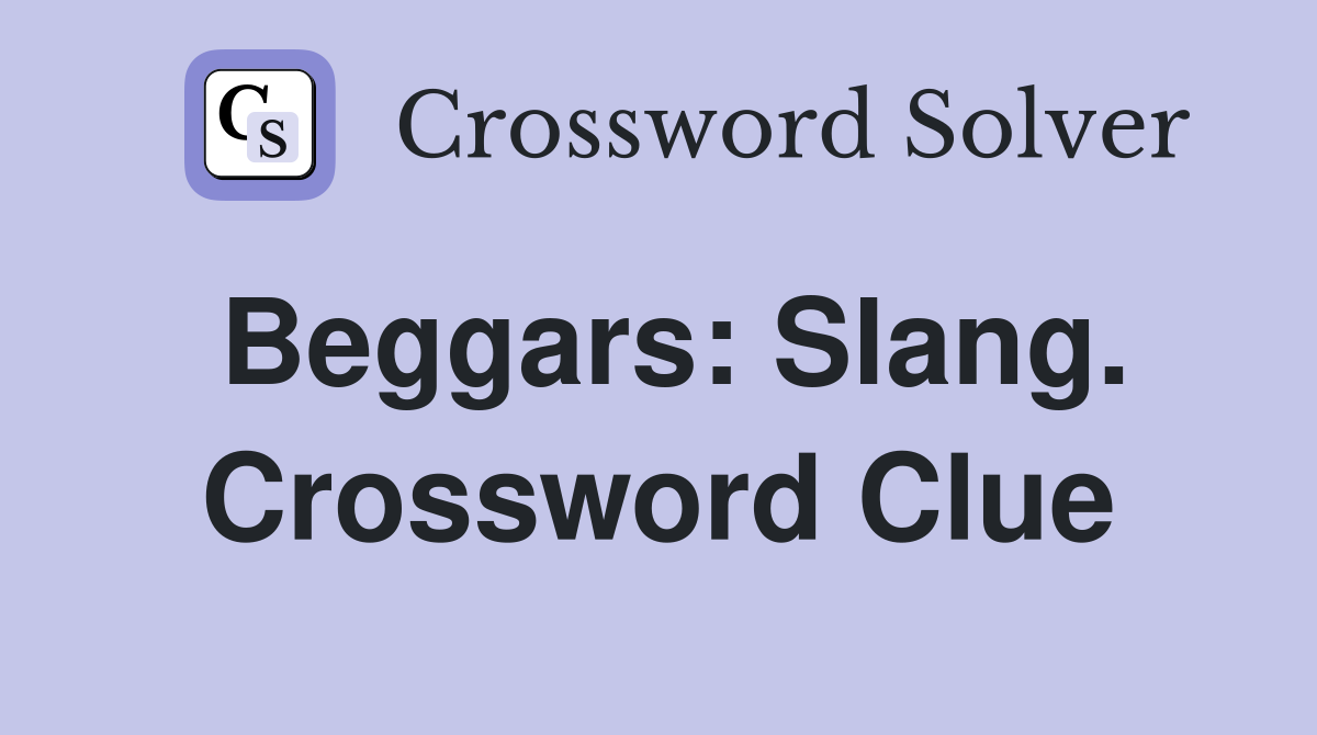 Beggars: Slang. Crossword Clue