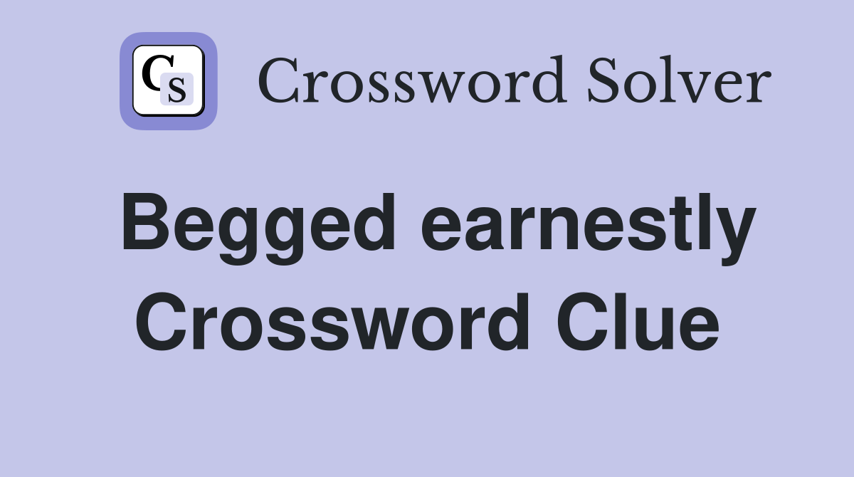 Begged earnestly Crossword Clue