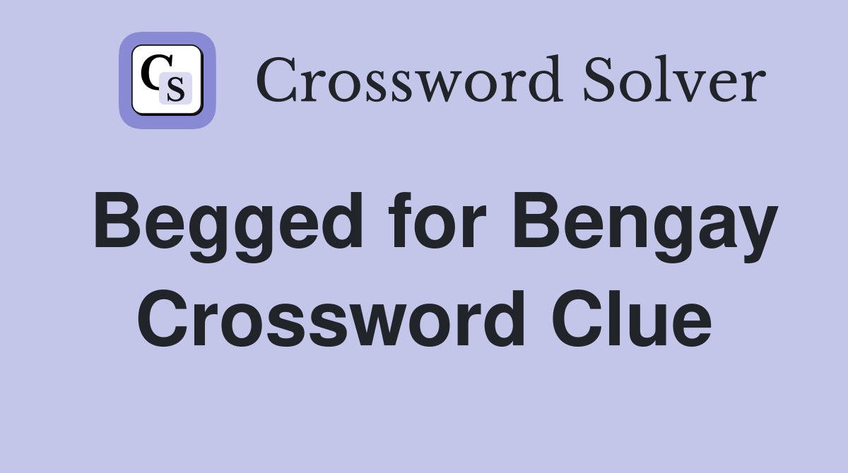 Begged for Bengay Crossword Clue
