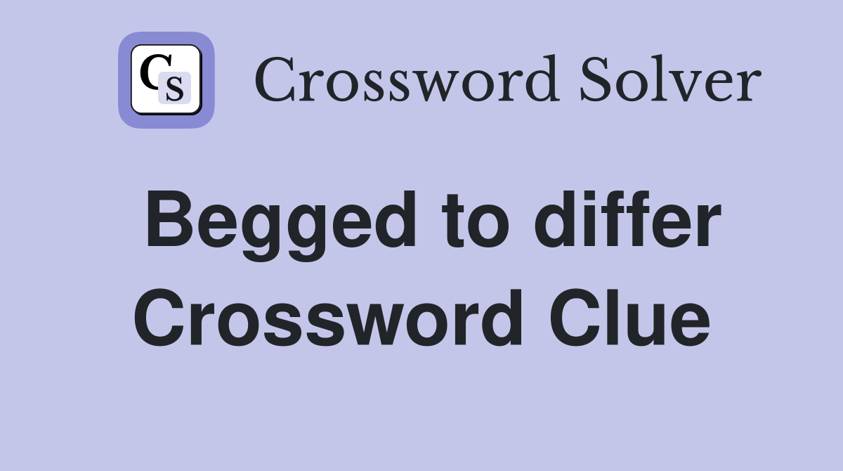 Begged to differ Crossword Clue