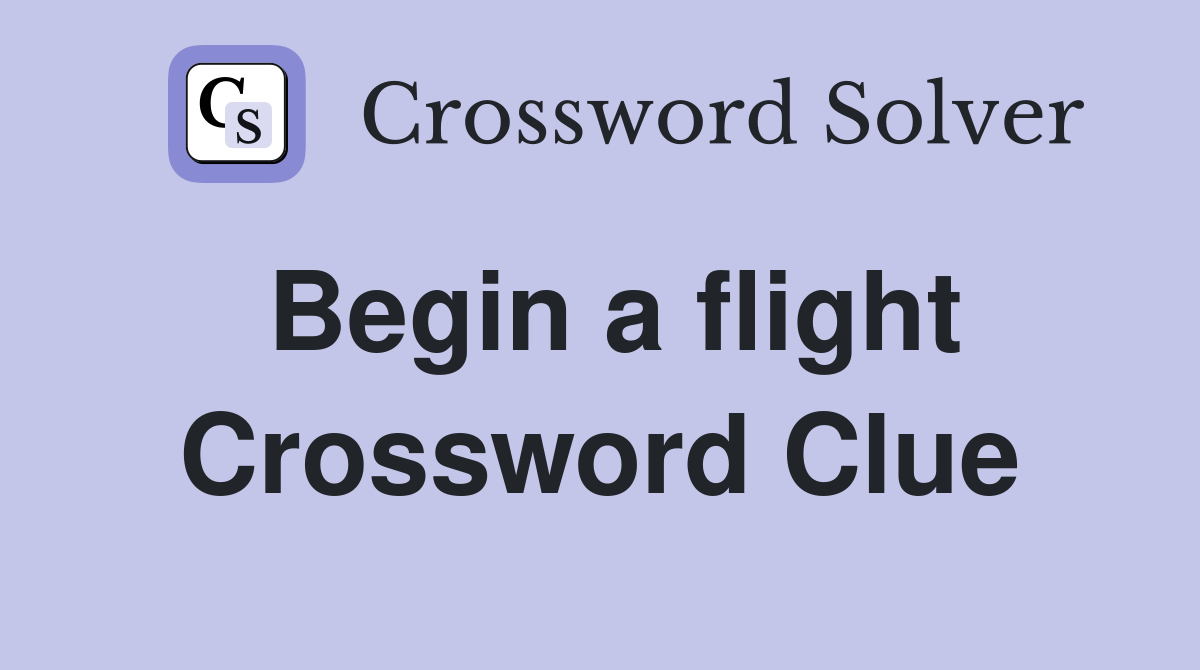 Begin a flight Crossword Clue